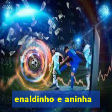 enaldinho e aninha